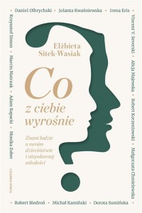 CO Z CIEBIE WYROŚNIE?. ZNANI LUDZIE O SWOIM...
