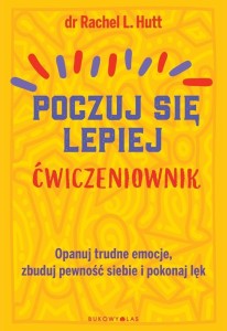 POCZUJ SIĘ LEPIEJ. ĆWICZENIOWNIK, RACHEL L. HUTT
