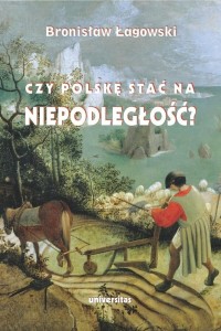 CZY POLSKĘ STAĆ NA NIEPODLEGŁOŚĆ?