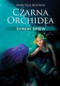 CZARNA ORCHIDEA. SYRENI ŚPIEW, MARCYSIA KOĆWIN