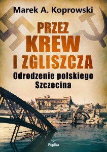 PRZEZ KREW I ZGLISZCZA, MAREK A. KOPROWSKI