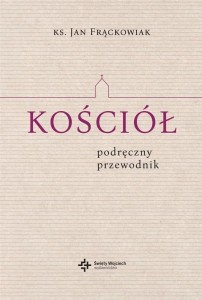 KOŚCIÓŁ. PODRĘCZNY PRZEWODNIK, JAN FRĄCKOWIAK