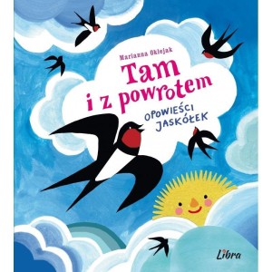 TAM I Z POWROTEM. OPOWIEŚCI JASKÓŁEK