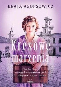 KRESOWE MARZENIA, BEATA AGOPSOWICZ