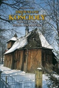 DREWNIANE KOŚCIOŁY. SĄDECCZYZNA, ZIEMIA LIMAN TW