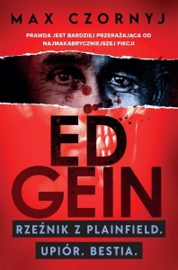 ED GEIN, MAX CZORNYJ