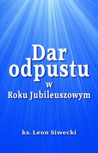 Dar odpustu w Roku Jubileuszowym, Leon Siwecki