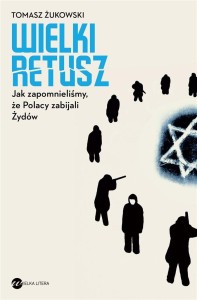 WIELKI RETUSZ. JAK ZAPOMNIELIŚMY, ŻE POLACY...