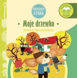 PRZYGODY FENKA. DBAM O ŚRODOWISKO. MOJE DRZEWKO