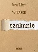SZUKANIE, WIERSZE, JERZY MRÓZ