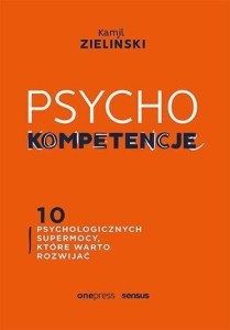 PSYCHOKOMPETENCJE. 10 PSYCHOLOGICZNYCH SUPERMOCY