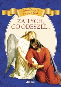 ZA TYCH, CO ODESZLI... MODLITEWNIK ZA ZMARŁYCH