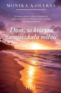 DOM, W KTÓRYM ZAMIESZKAŁA MIŁOŚĆ, MONIKA OLEKSA