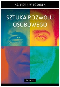SZTUKA ROZWOJU OSOBOWEGO, KS. PIOTR WIECZOREK