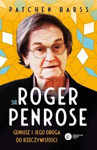 SIR ROGER PENROSE. GENIUSZ I JEGO DROGA DO...