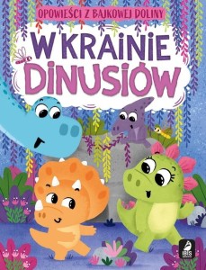 OPOWIEŚCI Z BAJKOWEJ DOLINY. W KRAINIE DINUSIÓW