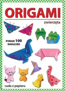 ORIGAMI. ZWIERZĘTA. PONAD 100 NAKLEJEK