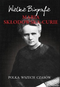 MARIA SKŁODOWSKA-CURIE. POLKA WSZECH CZASÓW