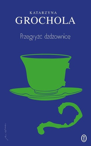 Przegryźć dżdżownicę, Katarzyna Grochola