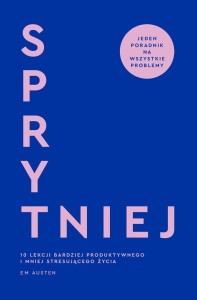 SPRYTNIEJ. 10 LEKCJI BARDZIEJ PRODUKTYWNEGO...