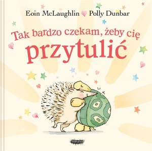 TAK BARDZO CZEKAM, ŻEBY CIĘ PRZYTULIĆ