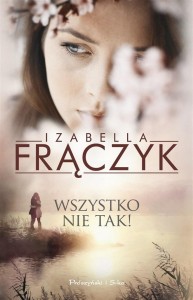 WSZYSTKO NIE TAK!, IZABELLA FRĄCZYK