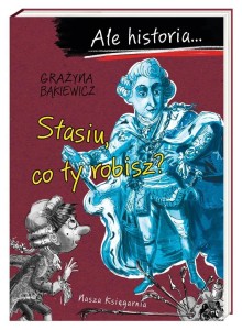 ALE HISTORIA STASIU, CO TY ROBISZ?