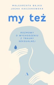 MY TEŻ. ROZMOWY O WYCHODZENIU Z TRAUMY SEKSUALNEJ