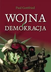 WOJNA I DEMOKRACJA, PAUL GOTTFRIED