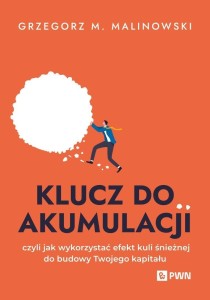 KLUCZ DO AKUMULACJI, GRZEGORZ M. MALINOWSKI