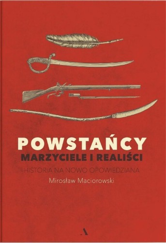 Powstańcy. Marzyciele i realiści