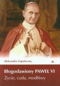 BŁOGOSŁAWIONY PAWEŁ VI. ŻYCIE, CUDA, MODLITWY