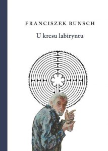 U KRESU LABIRYNTU, FRANCISZEK BUNSCH