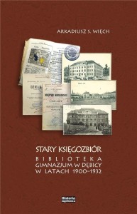 STARY KSIĘGOZBIÓR. BIBLIOTEKA GIMNAZJUM W DĘBICY..