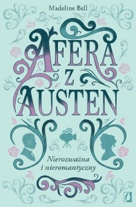 AFERA Z AUSTEN CZYLI NIEROZWAŻNA I NIEROMANTYCZNY