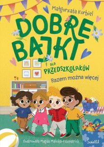 RAZEM MOŻNA WIĘCEJ. DOBRE BAJKI DLA PRZEDSZKOLAKÓW