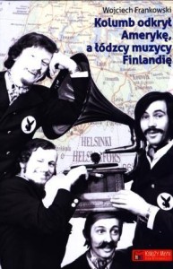 KOLUMB ODKRYŁ AMERYKĘ, A ŁÓDZCY MUZYCY FINLANDIĘ