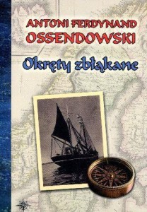 OKRĘTY ZBŁĄKANE BR, ANTONI FERDYNAND OSSENDOWSKI