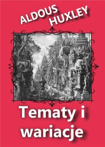 TEMATY I WARIACJE, ALDOUS HUXLEY