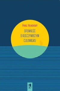 OPOWIEŚĆ O RZECZYWISTYM CZŁOWIEKU