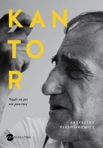 KANTOR. NIGDY TU JUŻ NIE POWRÓCĘ
