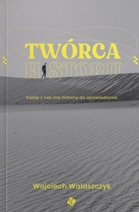 TWÓRCA HISTORII, WOJCIECH WALASZCZYK