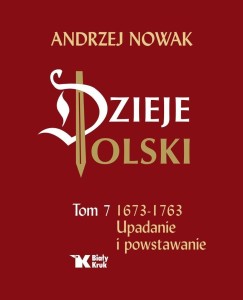 DZIEJE POLSKI. TOM 7. UPADANIE I POWSTAWANIE