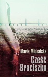 CZEŚĆ BRACISZKU, MARIA MICHALSKA