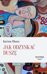 JAK ODZYSKAĆ DUSZĘ, KARINA OBARA