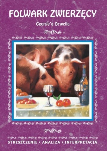 Folwark zwierzęcy George'a Orwella. Streszczenie