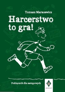 HARCERSTWO TO GRA! PODRĘCZNIK DLA ZASTĘPOWYCH