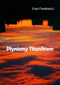 PŁYNIEMY TITANIKIEM, EWA PURZYCKA