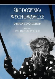 ŚRODOWISKA WYCHOWAWCZE. WYBRANE ZAGADNIENIA