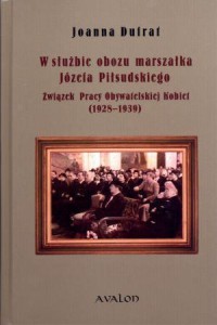 W SŁUŻBIE OBOZU MARSZAŁKA JÓZEFA PIŁSUDSKIEGO